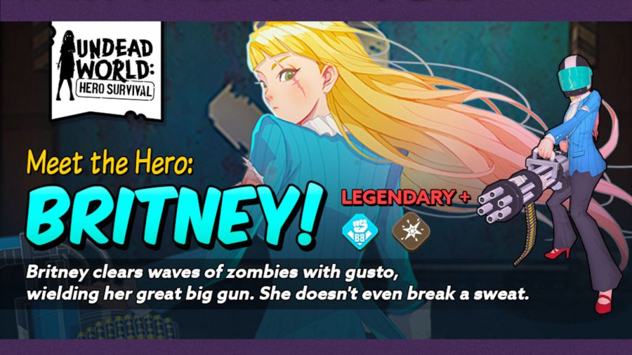 Undead World tier list Britney. Text reads 'Meet the Hero: Britney! Legendary+ Britney clears waves of zombies with gusto, wielding her great big gun. She doesn't even break a sweat.'